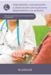 Interrelacion, comunicacion y observacion con la persona dependiente y su entorno - UF0124