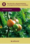Recoleccion, almacenamiento y transporte de flores y hortalizas - UF0015