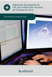 Elaboraci&oacute;n de programas de CNC para la fabricaci&oacute;n... UF0879: