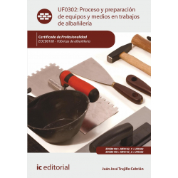 Proceso y preparación de equipos y medios en trabajos de albañilería. UF0302 (2ª Ed.)