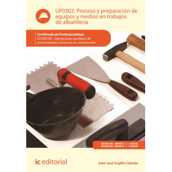 Proceso y preparación de equipos y medios en trabajos de albañilería. UF0302 (2ª Ed.)