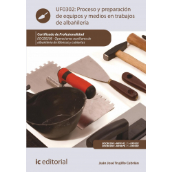 Proceso y preparación de equipos y medios en trabajos de albañilería. UF0302 (2ª Ed.)