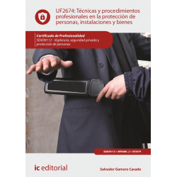 Técnicas y procedimientos profesionales en la protección de personas, instalaciones y bienes. UF2674
