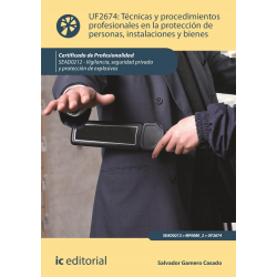 Técnicas y procedimientos profesionales en la protección de personas, instalaciones y bienes. UF2674