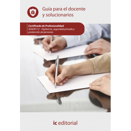 Vigilancia, seguridad privada y protección de personas. SEAD0112 - Guía para el docente y solucionarios