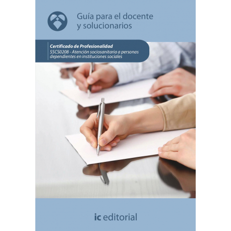 Atención sociosanitaria a personas dependientes en instituciones sociales. SSCS0208 - Guía para el docente y solucionarios