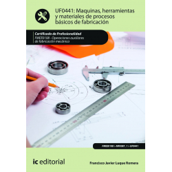 Máquinas, herramientas y materiales de procesos básicos de fabricación UF0441