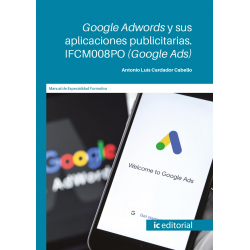 Google AdWords y sus aplicaciones publicitarias. IFCM008PO (Google Ads)