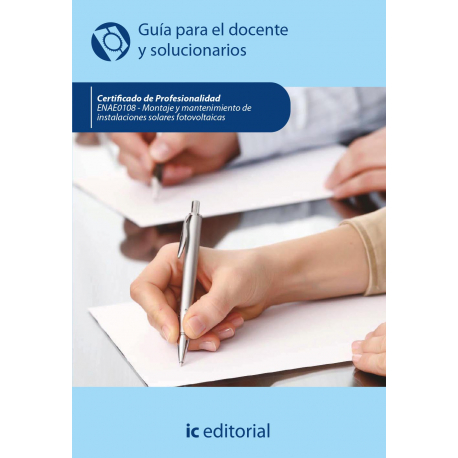 	Montaje y mantenimiento de instalaciones solares fotovoltáicas. ENAE0108 - Guía para el docente y solucionarios 