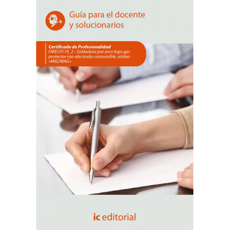 Soldadura por arco bajo gas protector con electrodo consumible, soldeo «MIG/MAG». FMEC0119_2 - Guía para el docente...