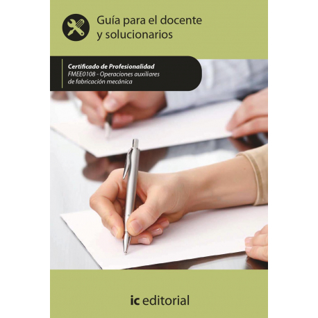 Operaciones auxiliares de fabricación mecánica. FMEE0108 - Guía para el docente y solucionarios