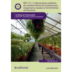 Operaciones auxiliares de mantenimiento de instalaciones, maquinaria, equipos y herramientas de floristería. AGAJ0108 - Operacio