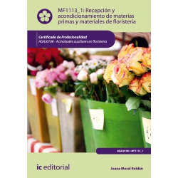 Recepción y acondicionamiento de materias primas y materiales de floristería. AGAJ0108 - Actividades auxiliares en floristería
