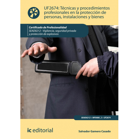 Técnicas y procedimientos profesionales en la protección de personas, instalaciones y bienes  UF2674