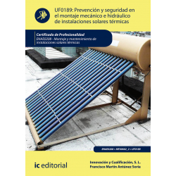 Prevención y seguridad en el montaje mecánico e hidráulico de instalaciones solares térmicas. 2ª edición UF0189