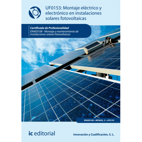 Montaje eléctrico y electrónico en instalaciones solares fotovoltaicas (2ª ed.) UF0153