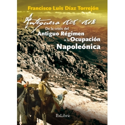 Antequera, 1808-1812. De la crisis del Antiguo Régimen a la Ocupación Napoleónica