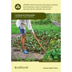 Determinación del estado sanitario de las plantas, suelo e instalaciones y elección de los métodos de control UF0006 (2ª Ed.)