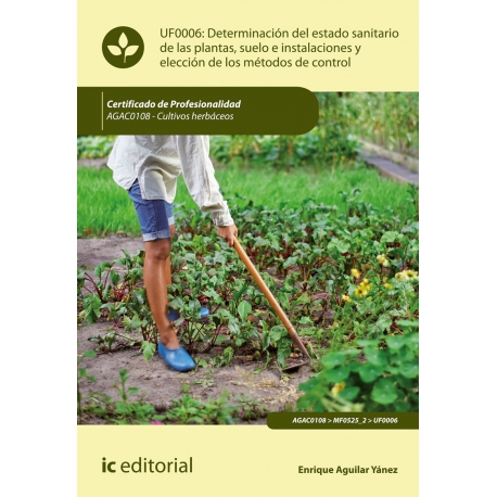 Determinación del estado sanitario de las plantas, suelo e instalaciones y elección de los métodos de control UF0006 (2ª Ed.)