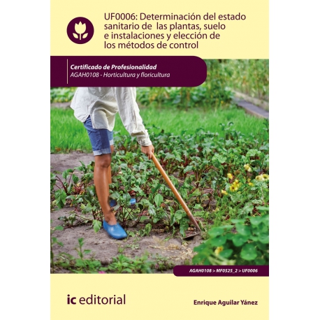 Determinación del estado sanitario de las plantas, suelo e instalaciones y elección de los métodos de control UF0006 (2ª Ed.)