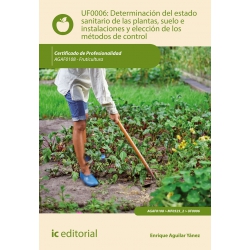 Determinación del estado sanitario de las plantas, suelo e instalaciones y elección de los métodos de control UF0006 (2ª Ed.)