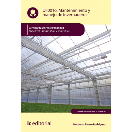 Mantenimiento y manejo de invernaderos UF0016 (2ª Ed.)