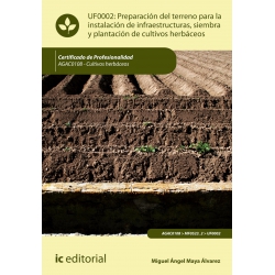 Preparación del terreno para la instalación de infraestructuras, siembra y plantación de cultivos herbáceos. AGAC0108