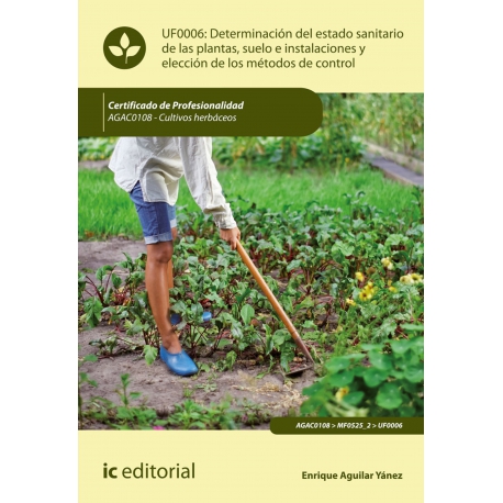 Determinación del estado sanitario de las plantas, suelo e instalaciones y elección de los métodos de control. AGAC0108