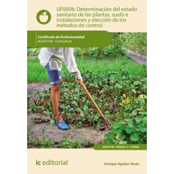 Determinación del estado sanitario de las plantas, suelo e instalaciones y elección de los métodos de control. AGAF0108 