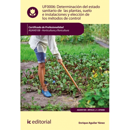 Determinación del estado sanitario de las plantas, suelo e instalaciones y elección de los métodos de control. AGAH0108 