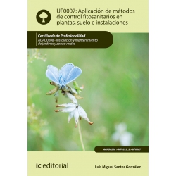 Aplicación de métodos de control fitosanitarios en plantas, suelo e instalaciones  UF0007 (2ª Ed.)