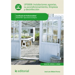 Instalaciones agrarias, su acondicionamiento, limpieza y desinfección - UF0008 (2ª Ed.)