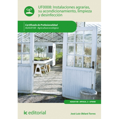 Instalaciones agrarias, su acondicionamiento, limpieza y desinfección - UF0008 (2ª Ed.)