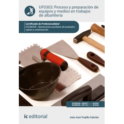 Proceso y preparación de equipos y medios de trabajo en albañilería - UF0302 (2ª Ed.)