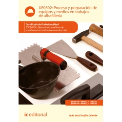 Proceso y preparación de  equipos y medios en trabajos  de albañilería UF0302 (2ª Ed.)