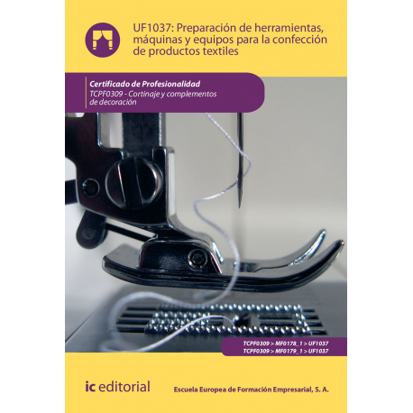 Preparación de herramientas, máquinas y equipos para la confección de productos textiles UF1037 (2ª Ed.)