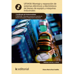 Montaje y reparación de sistemas eléctricos y electrónicos de bienes de equipo y máquinas industriales UF0458 (2ª Ed.)