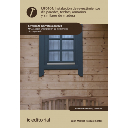 Instalación de revestimientos de paredes, techos, armarios y similares de madera UF0104 (2ª Ed.)