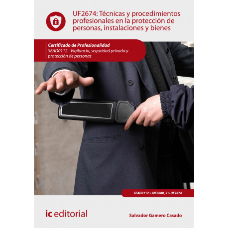 Técnicas y procedimientos profesionales en la protección de personas, instalaciones y bienes. SEAD0112