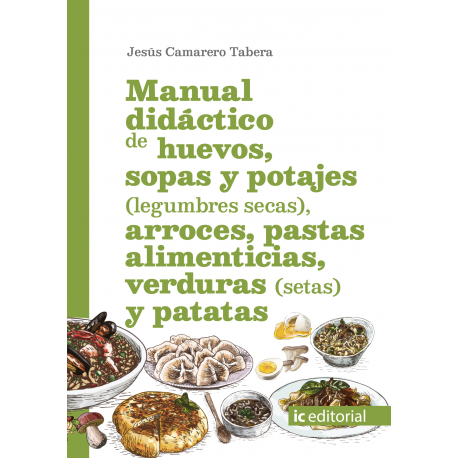 Manual didáctico de huevos, sopas y potajes (legumbres secas), arroces, pastas alimenticias, verduras (setas) y patatas