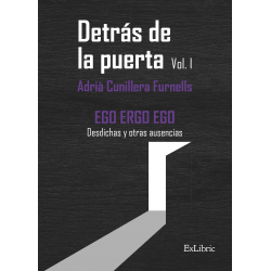 Detrás de la puerta. Vol.1 EGO ERGO EGO Desdichas y otras ausencias
