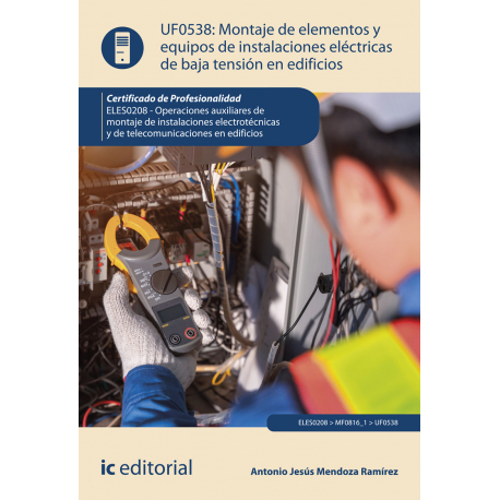 Montaje de elementos y equipos de instalaciones eléctricas de baja tensión en edificios UF0538 (2ª Ed.)